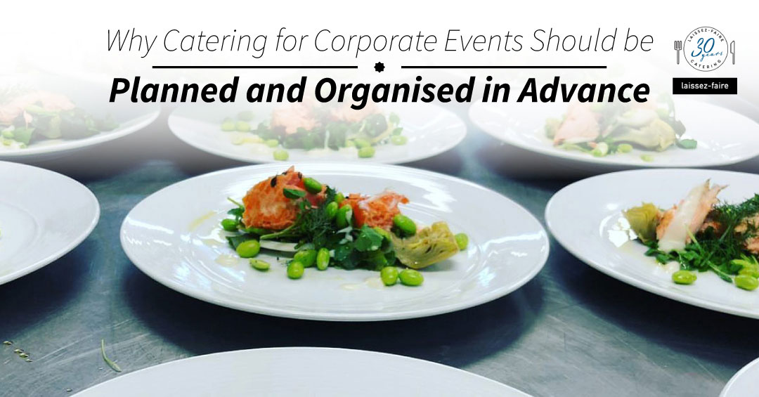 Why Catering for Corporate Events Should be Planned and Organised in Advance
